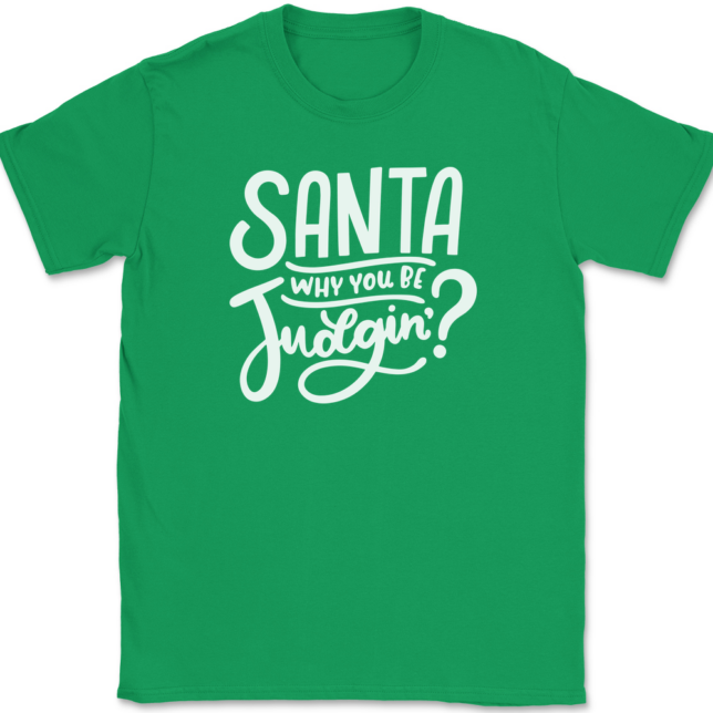 Santa Why You Be Judgin T-Shirt Mens Tee - Image 7