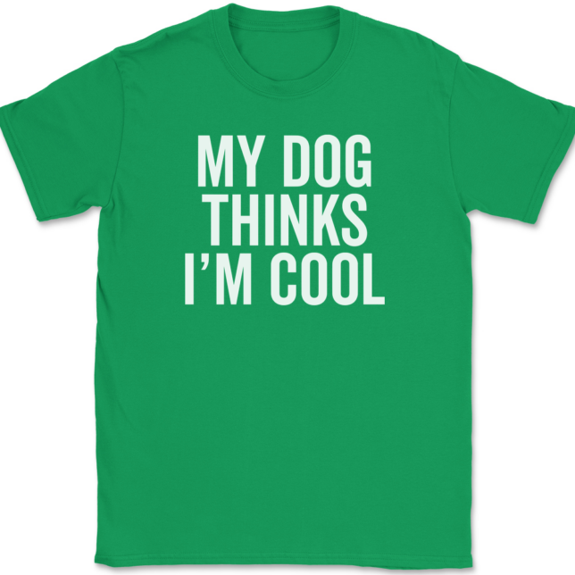 My Dog Thinks I'm Cool T-Shirt Mens Tee - Image 7