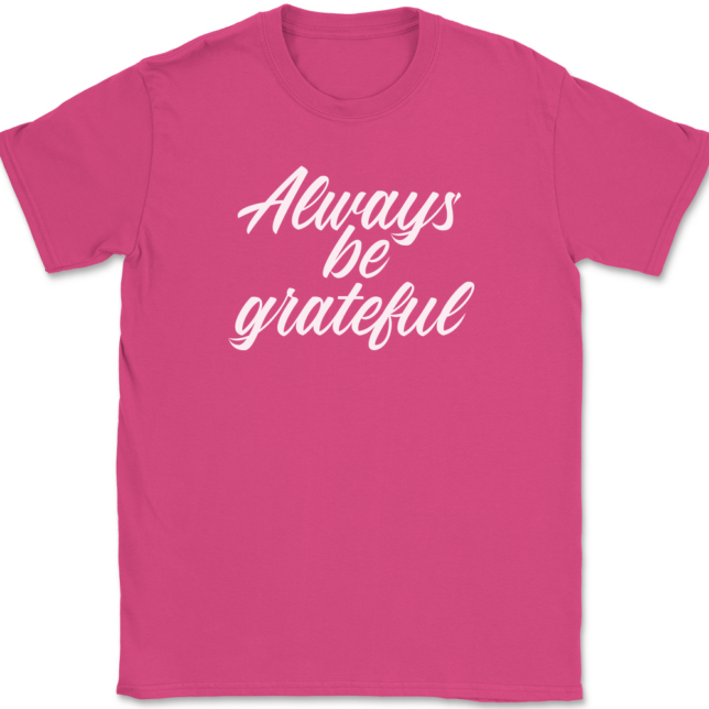 Always Be Grateful T-Shirt Mens Tee - Image 8