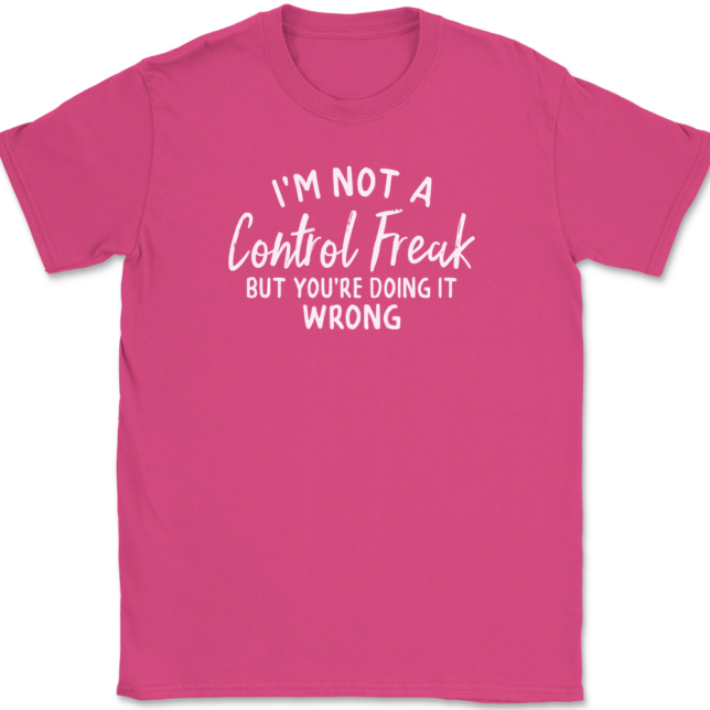 I'm Not A Control Freak But You're Doing It Wrong T-Shirt Mens Tee - Image 8