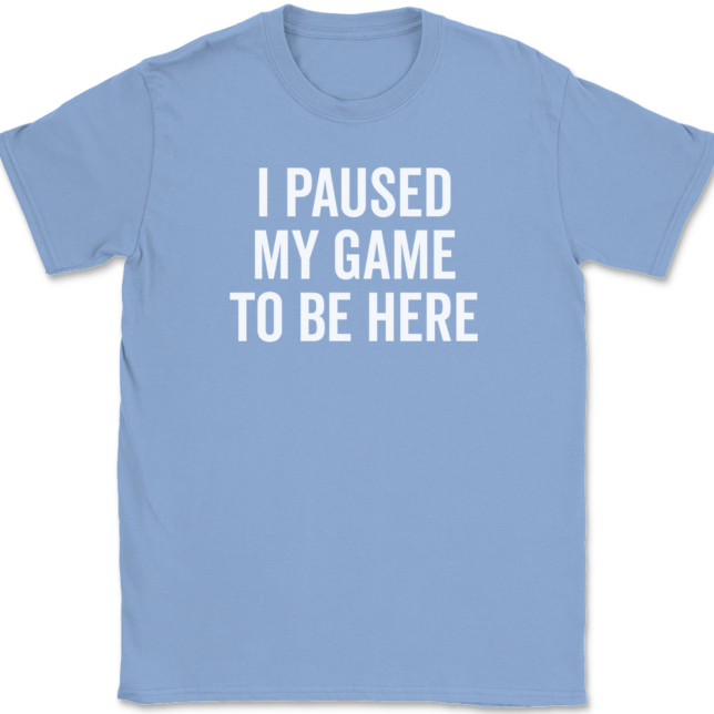 I Paused My Game To Be Here T-Shirt Mens Tee - Image 9