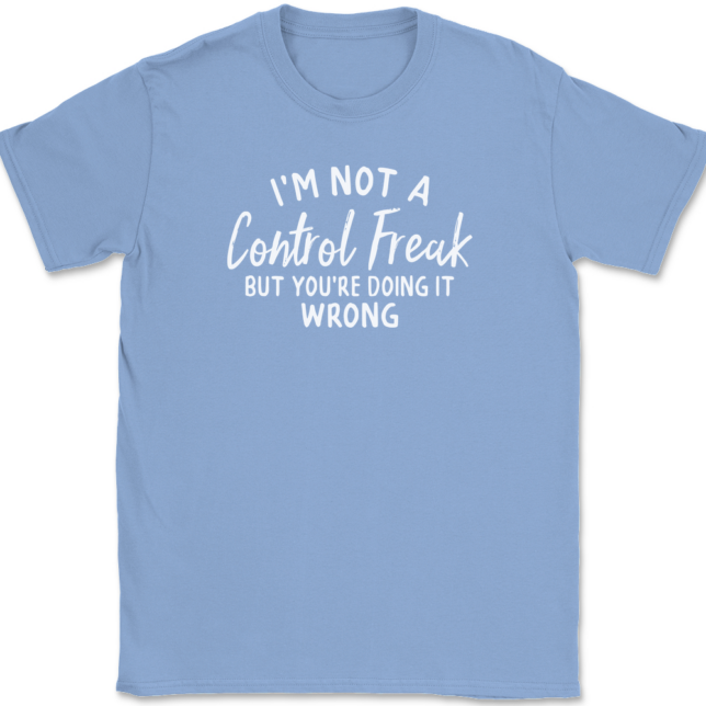 I'm Not A Control Freak But You're Doing It Wrong T-Shirt Mens Tee - Image 9