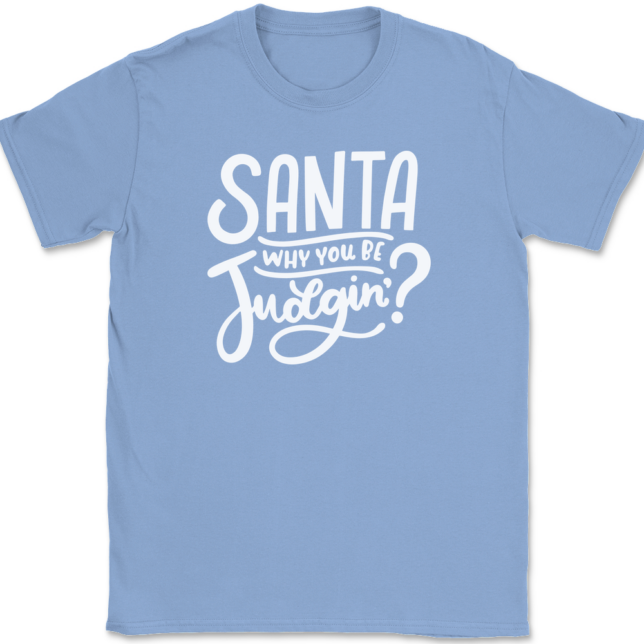 Santa Why You Be Judgin T-Shirt Mens Tee - Image 9