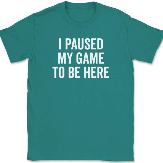 I Paused My Game To Be Here T-Shirt Mens Tee - Image 10