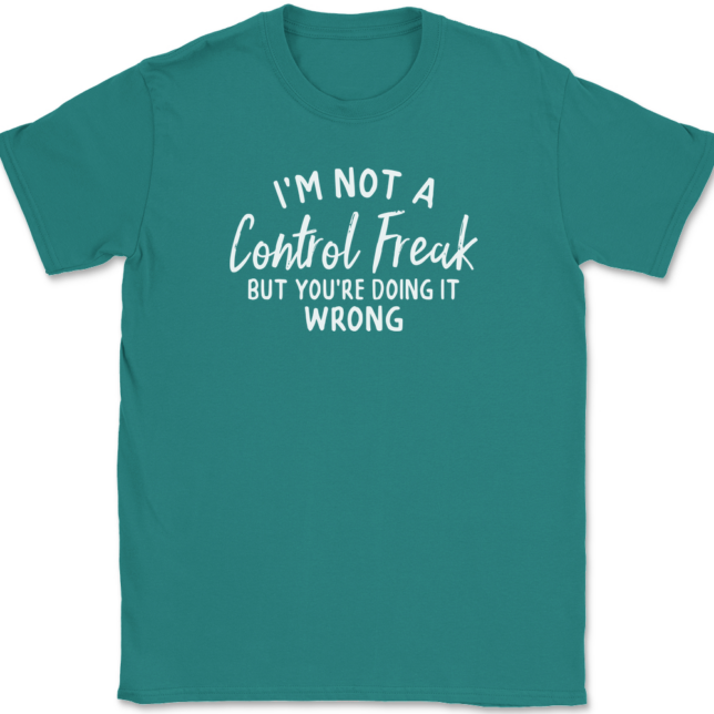 I'm Not A Control Freak But You're Doing It Wrong T-Shirt Mens Tee - Image 10