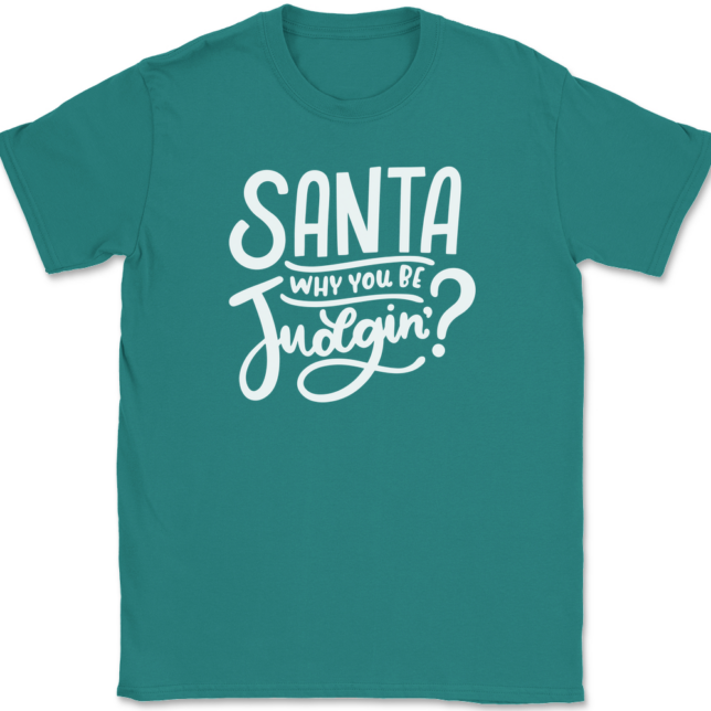 Santa Why You Be Judgin T-Shirt Mens Tee - Image 10