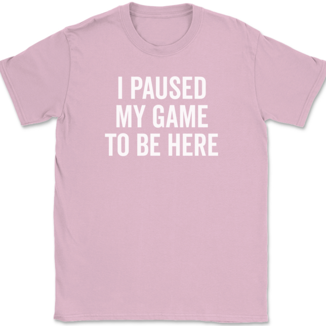 I Paused My Game To Be Here T-Shirt Mens Tee - Image 11