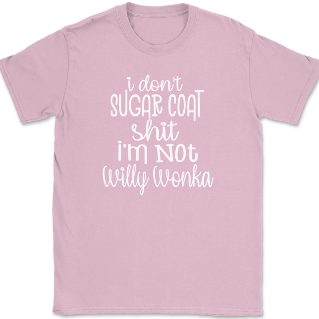 I Don't Sugar Coat Shit I'm Not Willy Wonka T-Shirt Mens Tee - Image 11