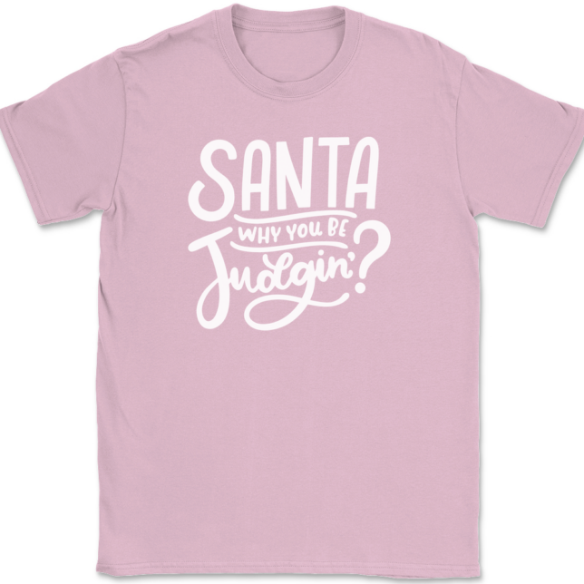 Santa Why You Be Judgin T-Shirt Mens Tee - Image 11