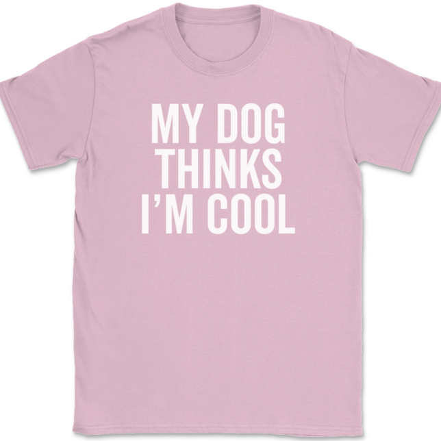 My Dog Thinks I'm Cool T-Shirt Mens Tee - Image 11