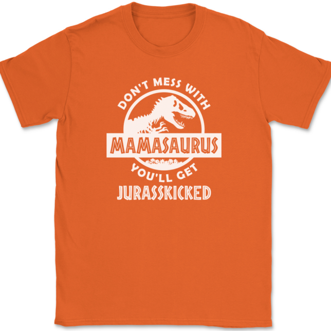 Don't Mess With Mamasaurus You'll Get Jurasskicked T-Shirt Mens Tee - Image 12