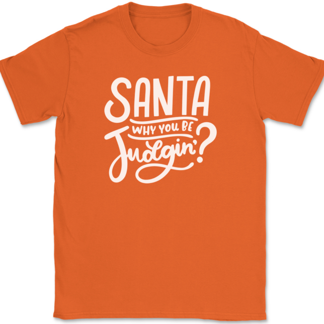 Santa Why You Be Judgin T-Shirt Mens Tee - Image 12