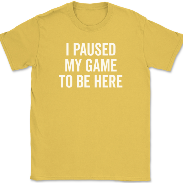 I Paused My Game To Be Here T-Shirt Mens Tee - Image 13