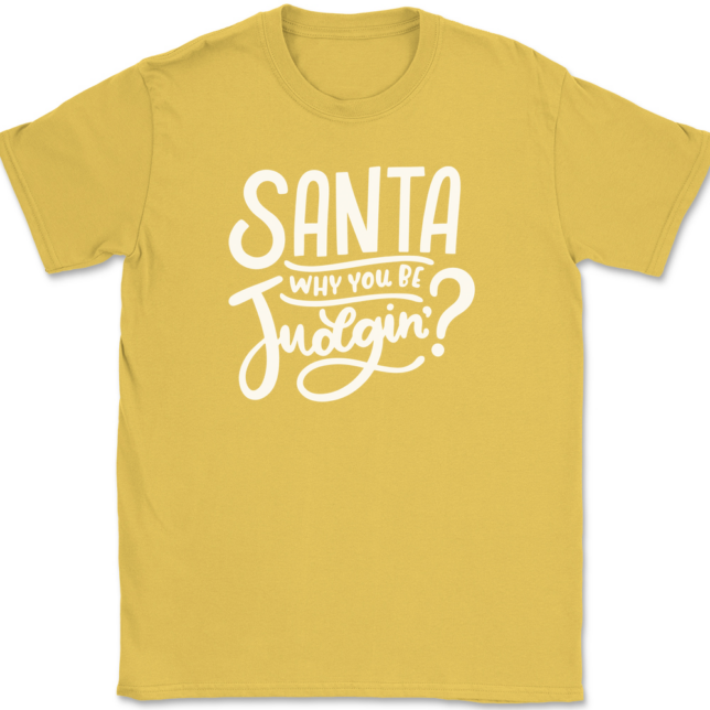 Santa Why You Be Judgin T-Shirt Mens Tee - Image 13