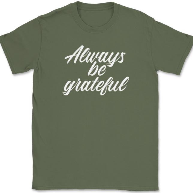 Always Be Grateful T-Shirt Mens Tee - Image 14