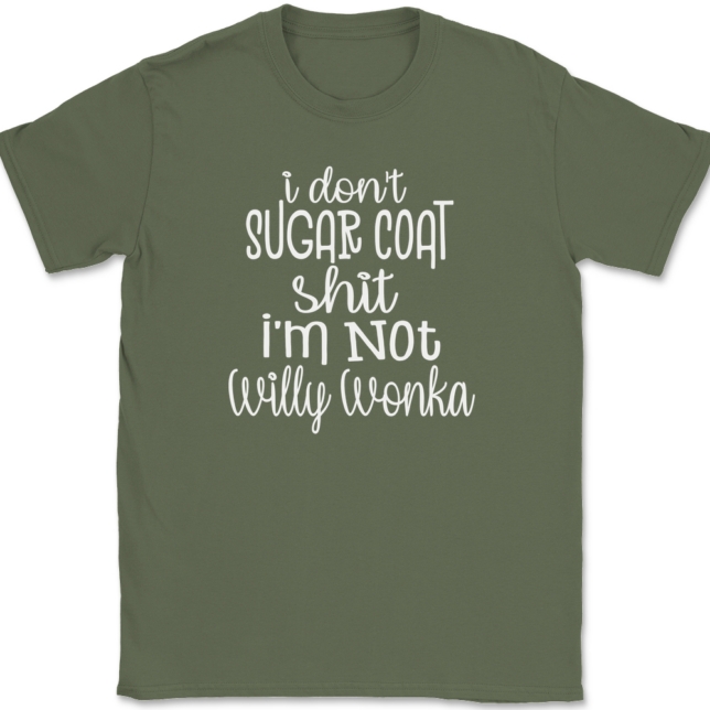 I Don't Sugar Coat Shit I'm Not Willy Wonka T-Shirt Mens Tee - Image 14