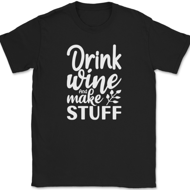 Drink Wine And Make Stuff Crafting T-Shirt Mens Tee