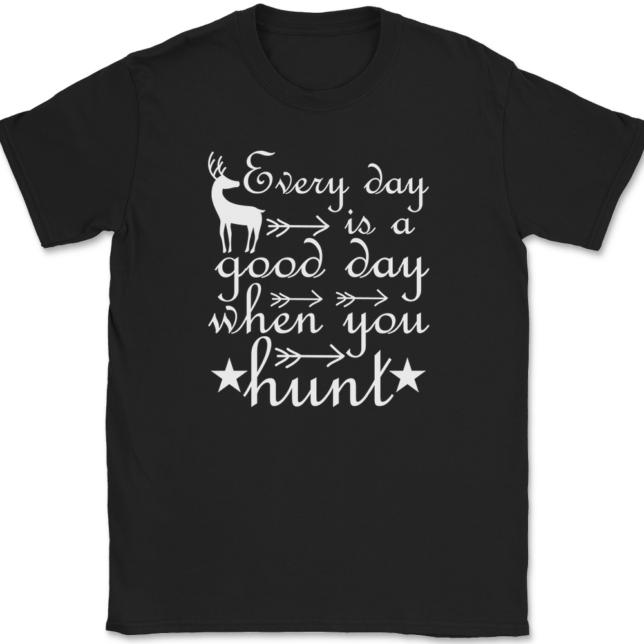 Every Day Is A Good Day When You Hunt T-Shirt Mens Tee