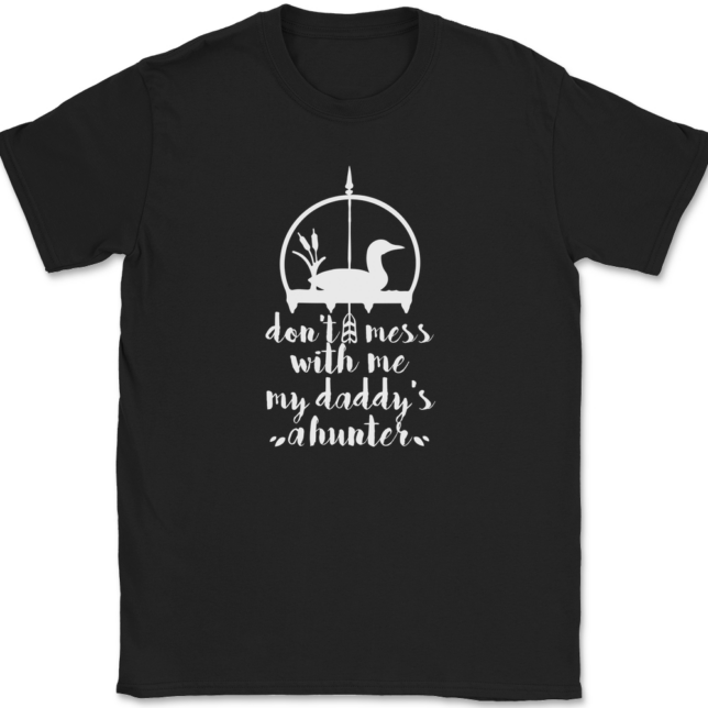 Don't Mess With Me My Daddy's A Hunter T-Shirt Mens Tee