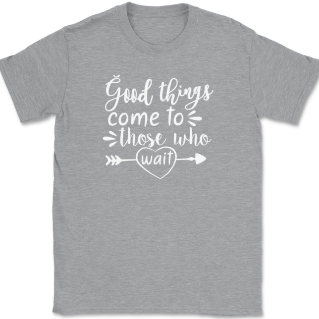 Good Things Come To Those Who Wait T-Shirt Mens Tee - Image 2