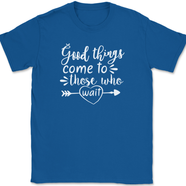 Good Things Come To Those Who Wait T-Shirt Mens Tee - Image 5