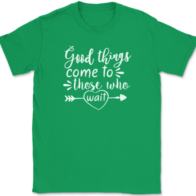 Good Things Come To Those Who Wait T-Shirt Mens Tee - Image 7