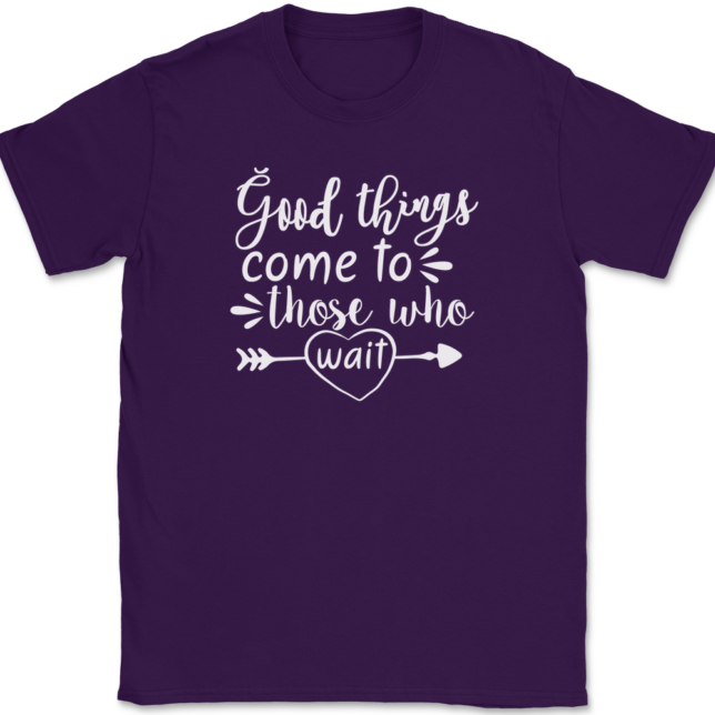 Good Things Come To Those Who Wait T-Shirt Mens Tee - Image 8