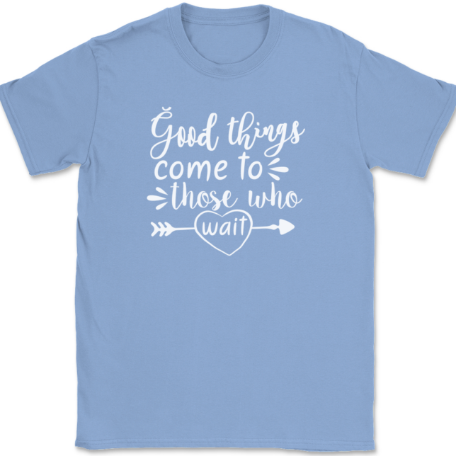 Good Things Come To Those Who Wait T-Shirt Mens Tee - Image 10