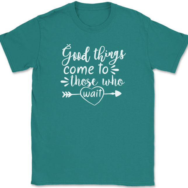 Good Things Come To Those Who Wait T-Shirt Mens Tee - Image 11