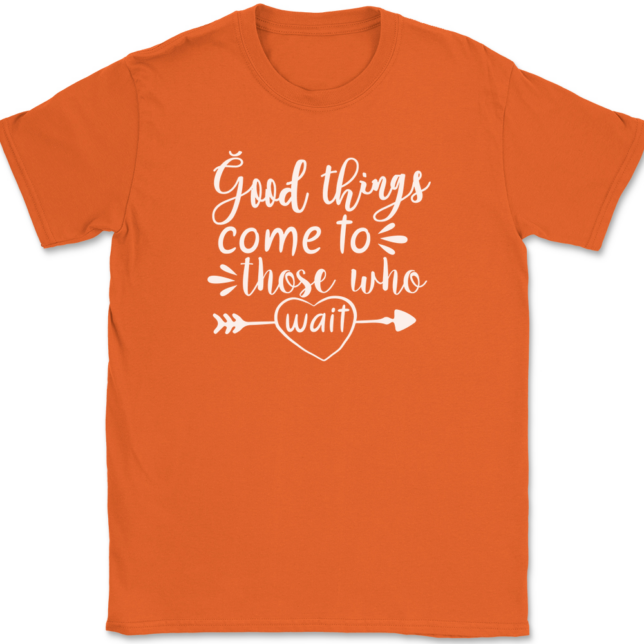 Good Things Come To Those Who Wait T-Shirt Mens Tee - Image 13