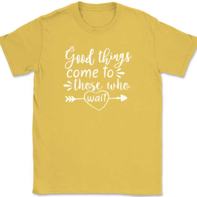 Good Things Come To Those Who Wait T-Shirt Mens Tee - Image 14