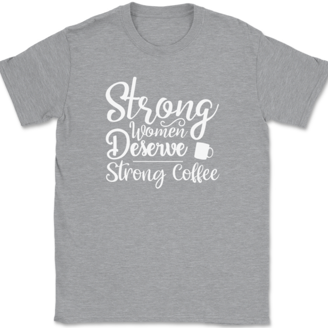 Strong Women Deserve Strong Coffee T-Shirt Mens Tee - Image 2