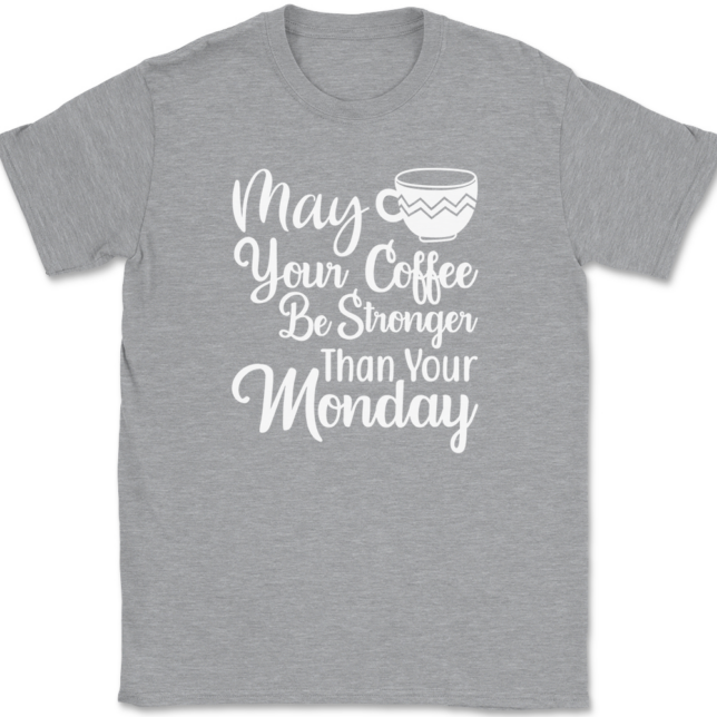 May Your Coffee Be Stronger Than Your Monday T-Shirt Mens Tee - Image 2