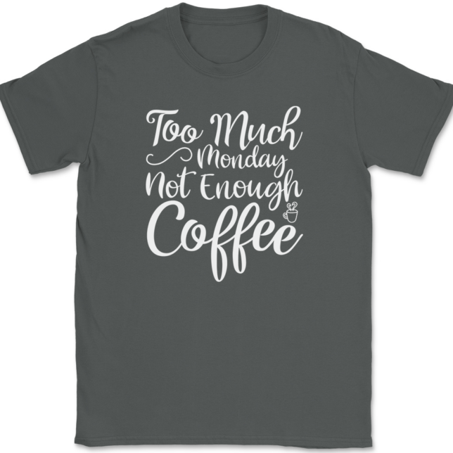 Too Much Monday Not Enough Coffee T-Shirt Mens Tee - Image 3