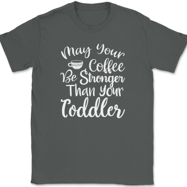 May Your Coffee Be Stronger Than Your Toddler T-Shirt Mens Tee - Image 3