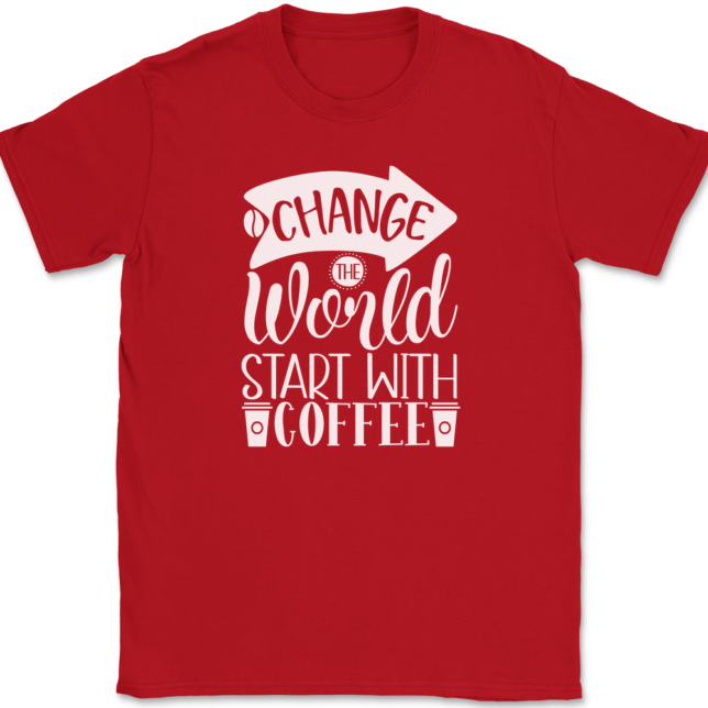 Change The World Start With Coffee T-Shirt Mens Tee - Image 4