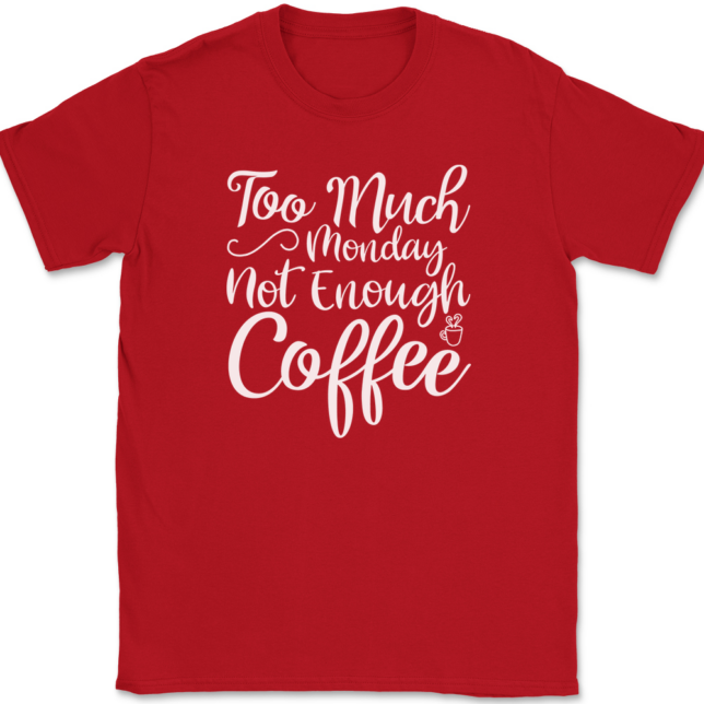 Too Much Monday Not Enough Coffee T-Shirt Mens Tee - Image 4