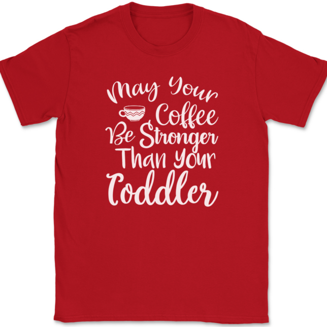 May Your Coffee Be Stronger Than Your Toddler T-Shirt Mens Tee - Image 4