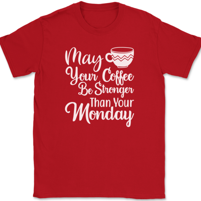 May Your Coffee Be Stronger Than Your Monday T-Shirt Mens Tee - Image 4