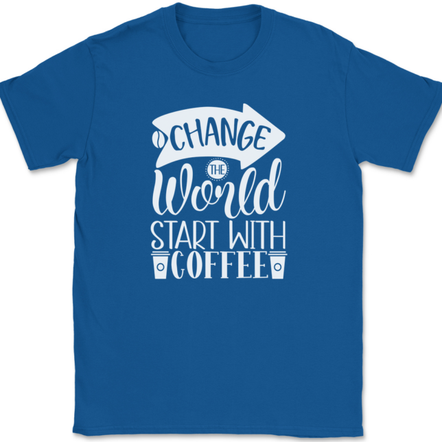 Change The World Start With Coffee T-Shirt Mens Tee - Image 5