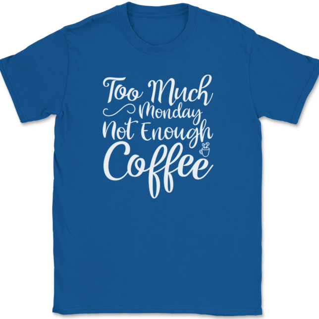 Too Much Monday Not Enough Coffee T-Shirt Mens Tee - Image 5