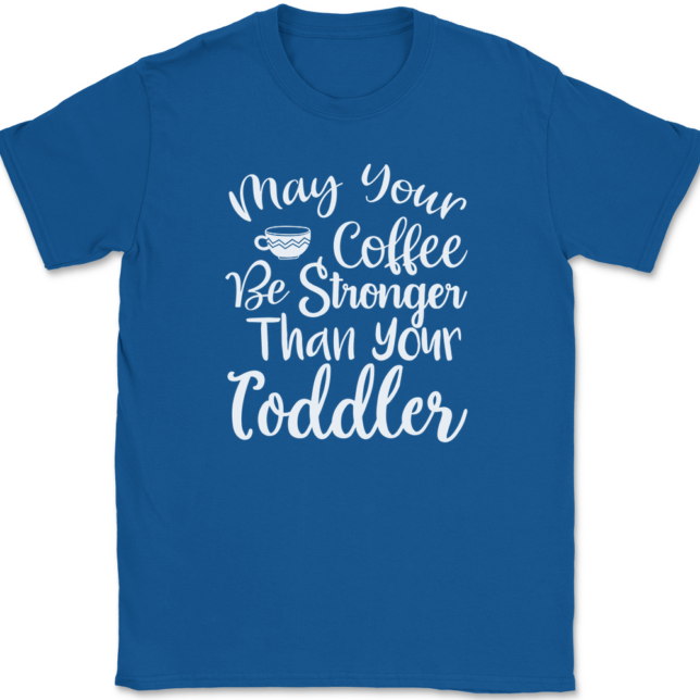 May Your Coffee Be Stronger Than Your Toddler T-Shirt Mens Tee - Image 5