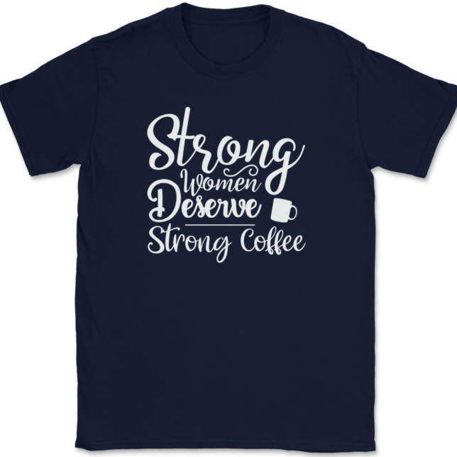Strong Women Deserve Strong Coffee T-Shirt Mens Tee - Image 6