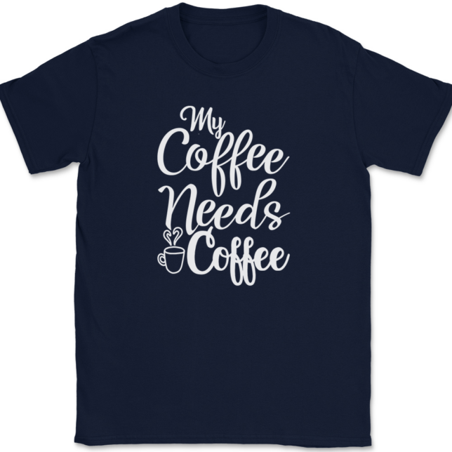 My Coffee Needs Coffee T-Shirt Mens Tee - Image 6