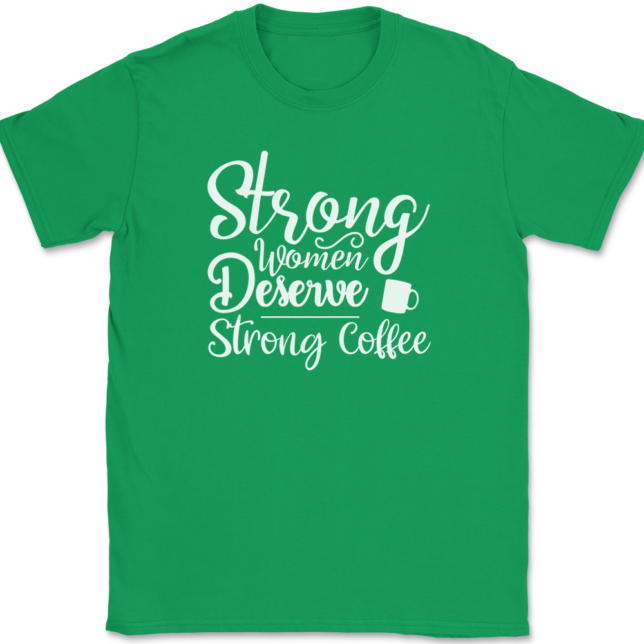 Strong Women Deserve Strong Coffee T-Shirt Mens Tee - Image 7