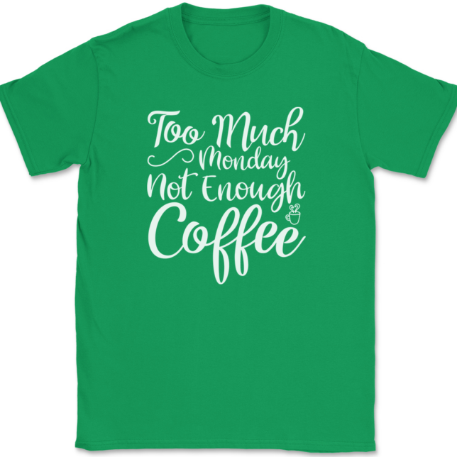 Too Much Monday Not Enough Coffee T-Shirt Mens Tee - Image 7