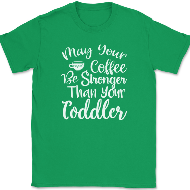 May Your Coffee Be Stronger Than Your Toddler T-Shirt Mens Tee - Image 7