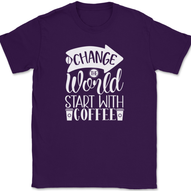 Change The World Start With Coffee T-Shirt Mens Tee - Image 8