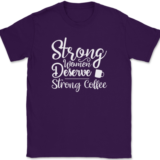 Strong Women Deserve Strong Coffee T-Shirt Mens Tee - Image 8