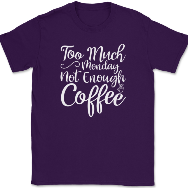 Too Much Monday Not Enough Coffee T-Shirt Mens Tee - Image 8